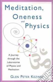 Meditation, Oneness and Physics libro in lingua di Kezwer Glen Peter