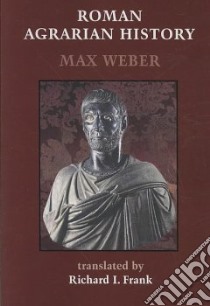 Roman Agrarian History libro in lingua di Weber Max, Frank Richard I. (TRN)