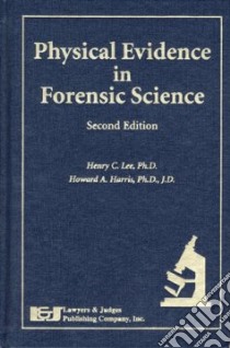 Physical Evidence in Forensic Science libro in lingua di Lee Henry C., Harris Howard A.