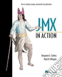 Jmx in Action libro in lingua di Sullins Ben G., Whipple Mark B.