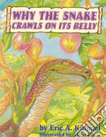 Why the Snake Crawls on Its Belly libro in lingua di Kimmel Eric A., Davis Allen (ILT)
