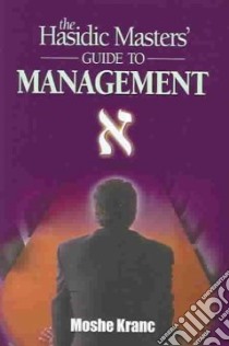 The Hasidic Masters' Guide to Management libro in lingua di Kranc Moshe, Levitt Fern (EDT)
