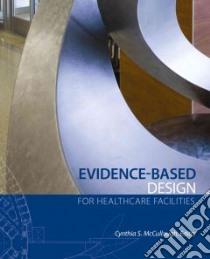 Evidence-Based Design for Healthcare Facilities libro in lingua di Mccullough Cynthia S. (EDT)