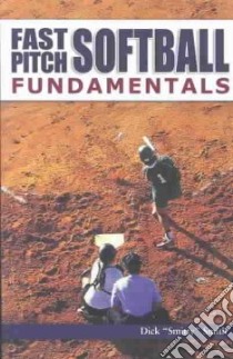 Fast Pitch Softball Fundamentals libro in lingua di Smith Dick