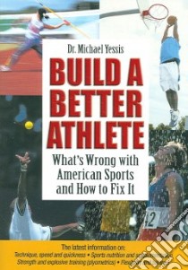 Build a Better Athlete libro in lingua di Yessis Michael