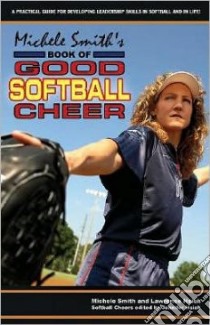 Michele Smith's Book of Good Softball Cheer libro in lingua di Smith Michele, Hsieh Lawrence, Hsieh Jennifer (EDT), Velikan Phil (ILT)