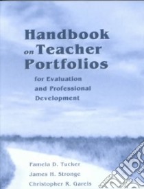Handbook on Teacher Portfolios for Evaluation and Professional Development libro in lingua di Tucker Pamela D., Stronge James H., Gareis Christopher R.