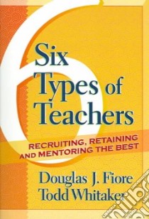 Six Types Of Teachers libro in lingua di Fiore Douglas J., Whitaker Todd