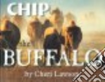 Chip the Buffalo libro in lingua di Lawson Cheri