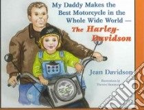 My Daddy Makes the Best Motorcycles in the Whole Wide World-The Harley-Davidson libro in lingua di Davidson Jean, Hammerquist Theresa (ILT)
