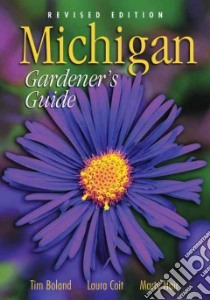 Michigan Gardener's Guide libro in lingua di Boland Timothy, Hair Marty, Coit Laura E.
