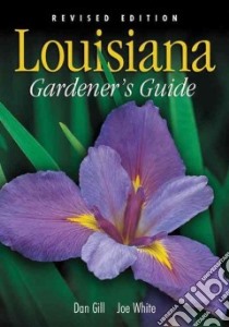 Louisiana Gardener's Guide libro in lingua di Gill Dan, White Joe