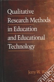 Qualitative Research Methods in Education and Educational Technology libro in lingua di Willis Jerry W.