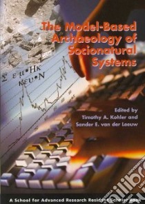 The Model-Based Archaeology of Socionatural Systems libro in lingua di Kohler Timothy A. (EDT), Leeuw Sander E. Van Der (EDT)