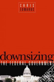 Downsizing the Federal Goverment libro in lingua di Edwards Chris