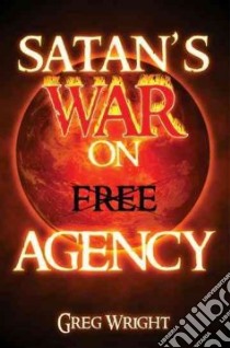 Satan's War on Free Agency libro in lingua di Wright Greg