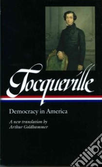 Alexis De Tocqueville: Democracy in America libro in lingua di Tocqueville Alexis de, Goldhammer Arthur