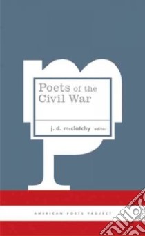Poets Of The Civil War libro in lingua di McClatchy J. D. (EDT)