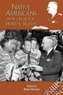 Native Americans and the Legacy of Harry S. Truman libro in lingua di Hosmer Brian (EDT)