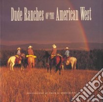 Dude Ranches of the American West libro in lingua di Stoecklein David R. (PHT), Lightner Carrie (EDT), T-Graphics (CON)