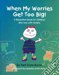 When My Worries Get Too Big! libro in lingua di Buron Kari Dunn