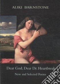 Dear God, Dear Dr. Heartbreak libro in lingua di Barnstone Aliki