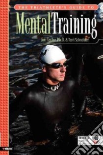 The Triathlete's Guide to Mental Training libro in lingua di Taylor Jim, Schneider Terri
