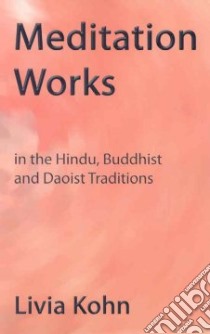 Meditation Works In The Daoist, Buddhist And Hindu Traditions libro in lingua di Kohn Livia