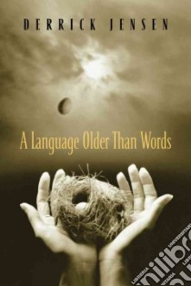 A Language Older Than Words libro in lingua di Jensen Derrick