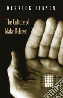 The Culture of Make Believe libro in lingua di Jensen Derrick