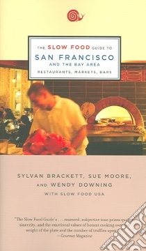 The Slow Food Guide to San Francisco And The Bay Area libro in lingua di Brackett Sylvan (EDT), Moore Sue (EDT), Downing Wendy (EDT)