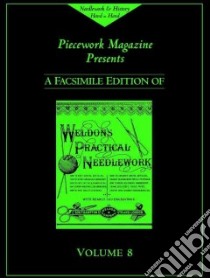 Piecework Magazine Presents a Facsimile Edition of Weldon's Practical Needlework libro in lingua di Not Available (NA)