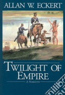 Twilight of Empire libro in lingua di Eckert Allan W.