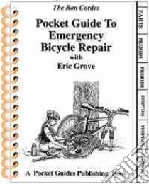 Pocket Guide to Emergency Bicycle Repair libro in lingua di Cordes Ron, Grove Eric, Cordes Grove