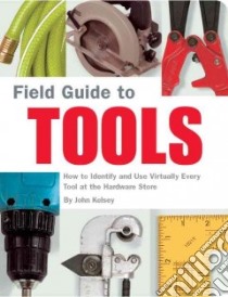 Field Guide to Tools libro in lingua di Kelsey John