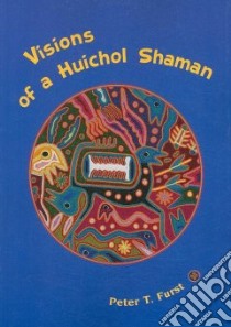 Visions of a Huichol Shaman libro in lingua di Furst Peter T.