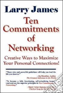 Ten Commitments of Networking libro in lingua di James Larry
