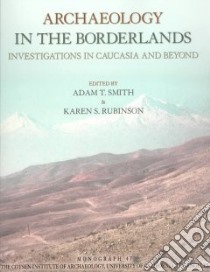 Archaeology in the Borderlands libro in lingua di Smith Adam T. (EDT), Rubinson Karen Sydney (EDT)