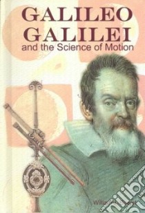 Galileo Galilei and the Science of Motion libro in lingua di Boerst William J.