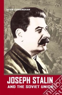 Joseph Stalin And the Soviet Union libro in lingua di Cunningham Kevin