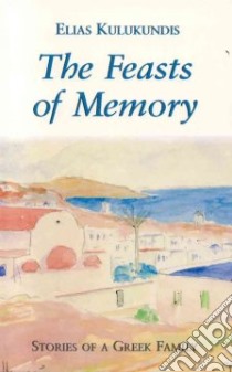 The Feasts of Memory libro in lingua di Kulukundis Elias