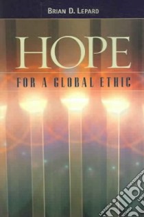 Hope for a Global Ethic libro in lingua di Lepard Brian D.