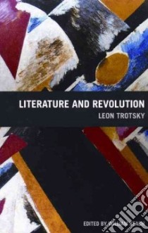 Literature And Revolution libro in lingua di Trotsky Leon, Keach William (EDT), Strunsky Rose (TRN)