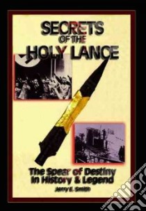 Secrets Of The Holy Lance libro in lingua di Smith Jerry E., Piccard George