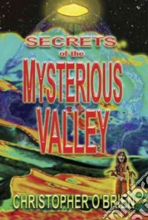 Secrets of the Mysterious Valley libro in lingua di O'Brien Christopher
