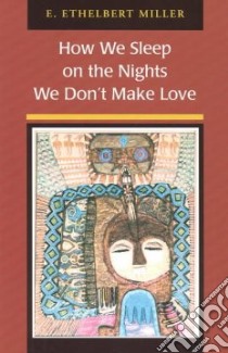 How We Sleep on the Nights We Don't Make Love libro in lingua di Miller E. Ethelbert