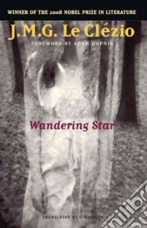 Wandering Star libro in lingua di Le Clezio Jean-Marie Gustave, Dickson C. (TRN), Gopnik Adam (FRW)