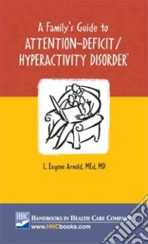 A Family's Guide to Attention-deficit/hyperactivity Disorder libro in lingua di Arnold Eugene L., Arnold L. Eugene