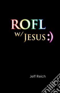 ROFL W/Jesus :) libro in lingua di Reich Jeff