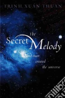 The Secret Melody libro in lingua di Thuan Trinh Xuan, Dunlop Storm (TRN), Trinh Xuan Thuan